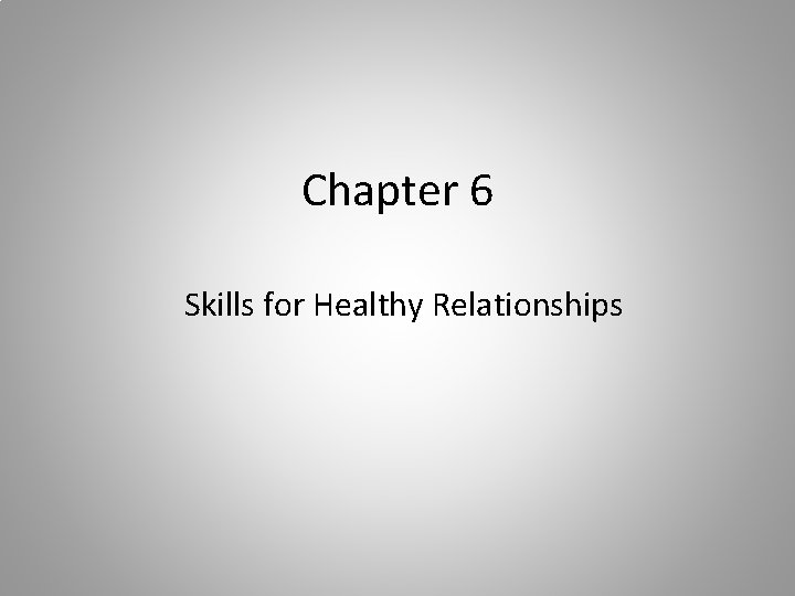 Chapter 6 Skills for Healthy Relationships 