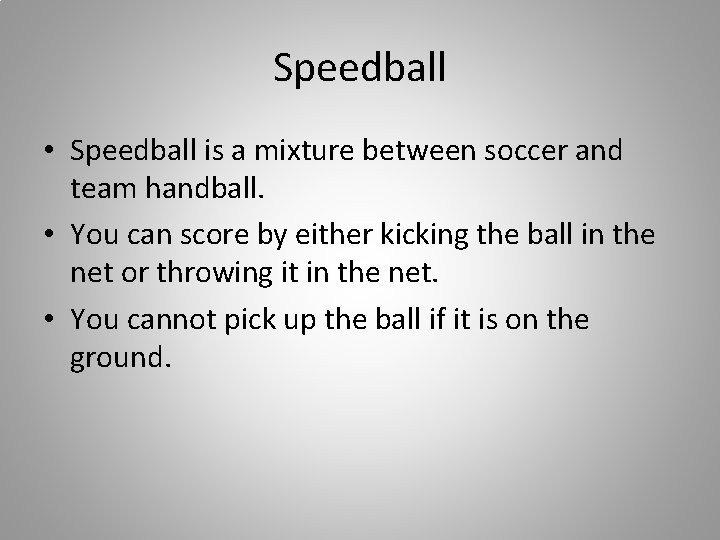 Speedball • Speedball is a mixture between soccer and team handball. • You can