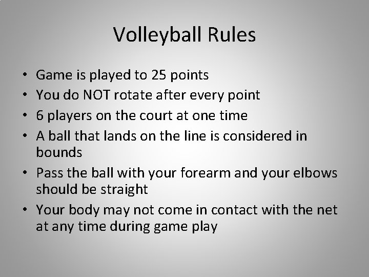 Volleyball Rules Game is played to 25 points You do NOT rotate after every