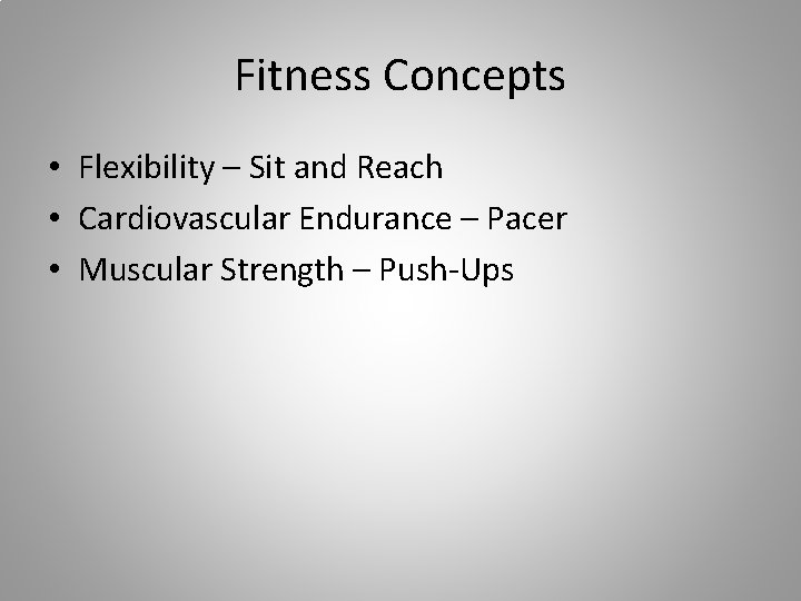 Fitness Concepts • Flexibility – Sit and Reach • Cardiovascular Endurance – Pacer •