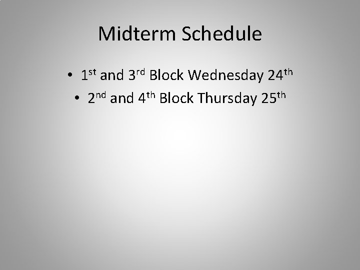 Midterm Schedule • 1 st and 3 rd Block Wednesday 24 th • 2