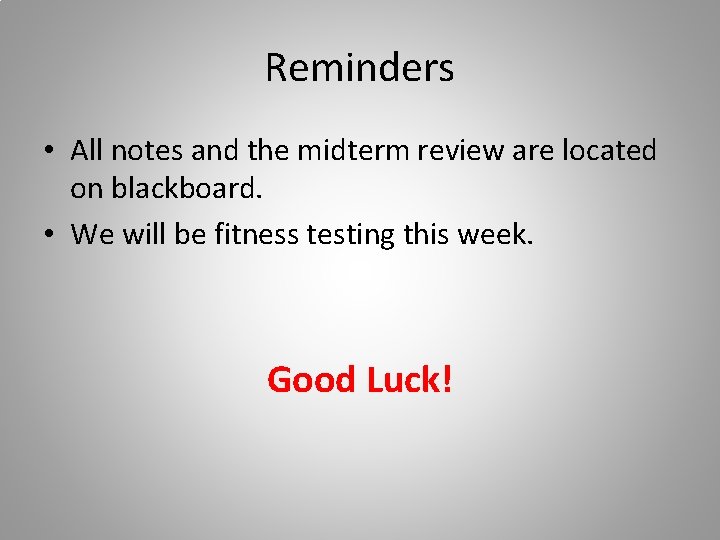 Reminders • All notes and the midterm review are located on blackboard. • We