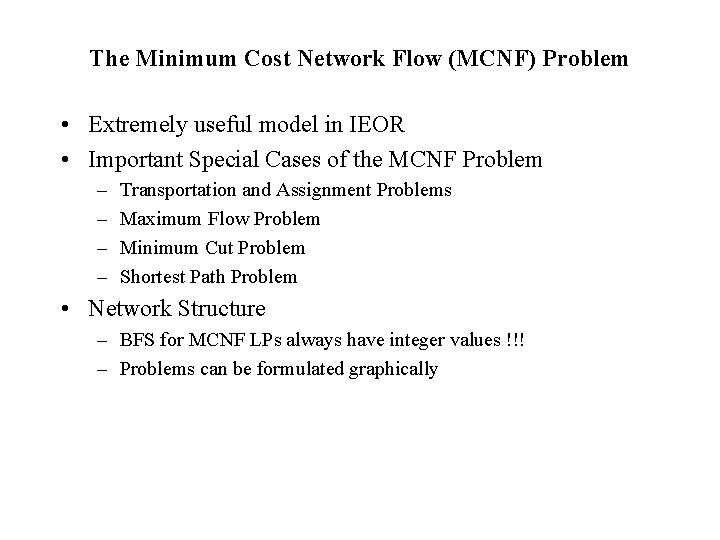 The Minimum Cost Network Flow (MCNF) Problem • Extremely useful model in IEOR •