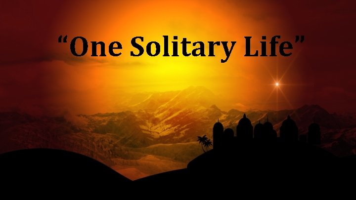 “One Solitary Life” 
