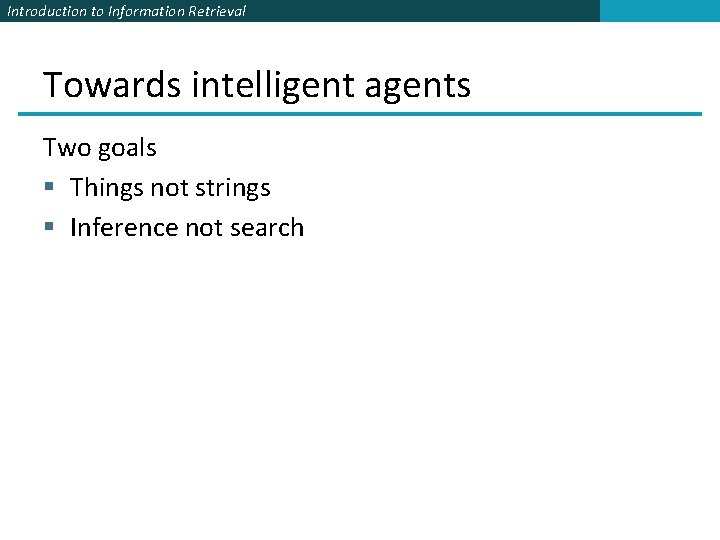 Introduction to Information Retrieval Towards intelligent agents Two goals § Things not strings §