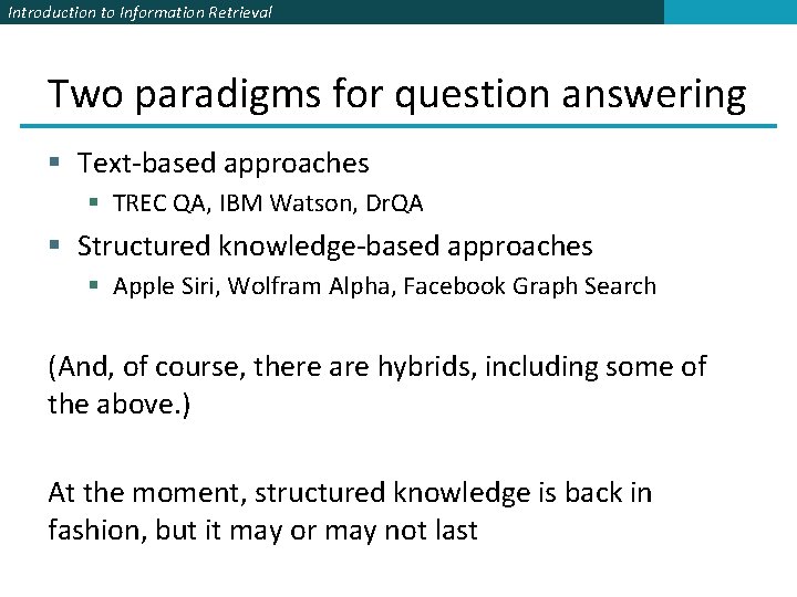 Introduction to Information Retrieval Two paradigms for question answering § Text-based approaches § TREC