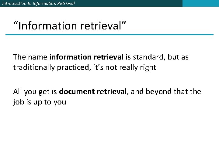 Introduction to Information Retrieval “Information retrieval” The name information retrieval is standard, but as