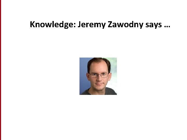 Knowledge: Jeremy Zawodny says … 