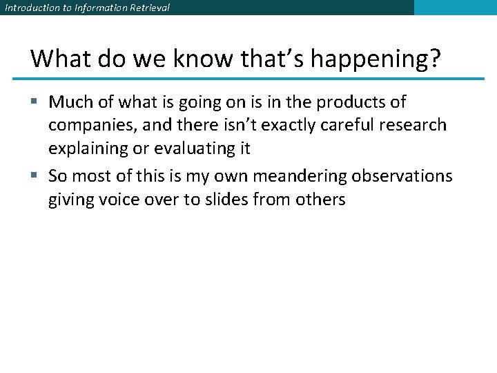 Introduction to Information Retrieval What do we know that’s happening? § Much of what