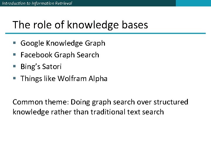 Introduction to Information Retrieval The role of knowledge bases § § Google Knowledge Graph