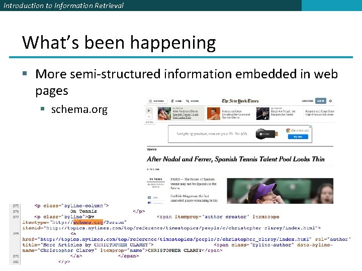 Introduction to Information Retrieval What’s been happening § More semi-structured information embedded in web