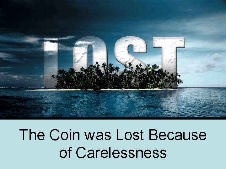 The Coin was Lost Because of Carelessness 