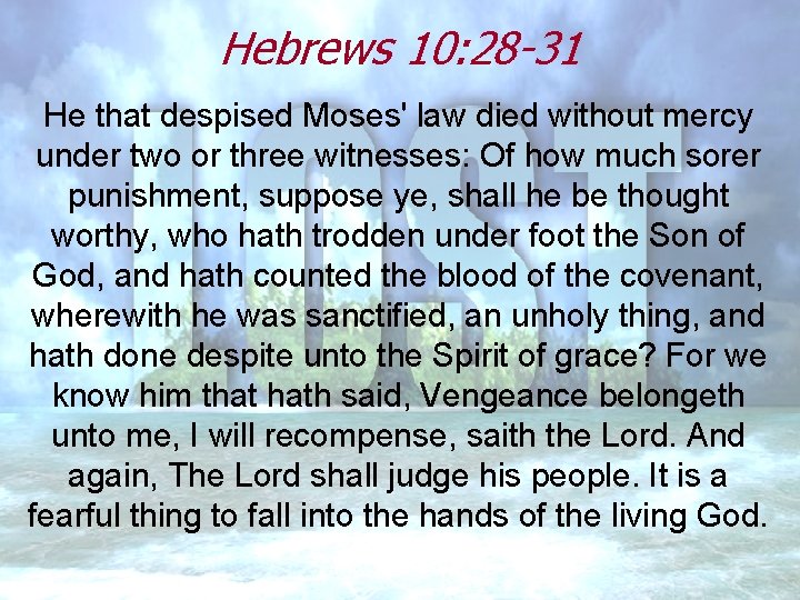 Hebrews 10: 28 -31 He that despised Moses' law died without mercy under two