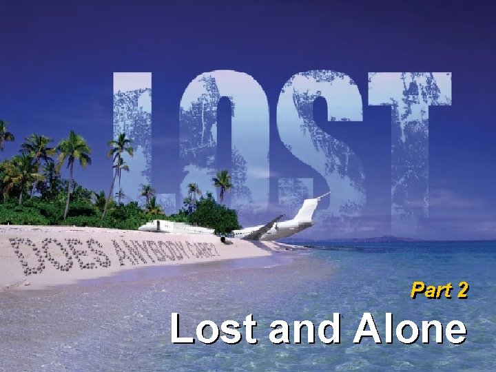 Part 2 Lost and Alone 