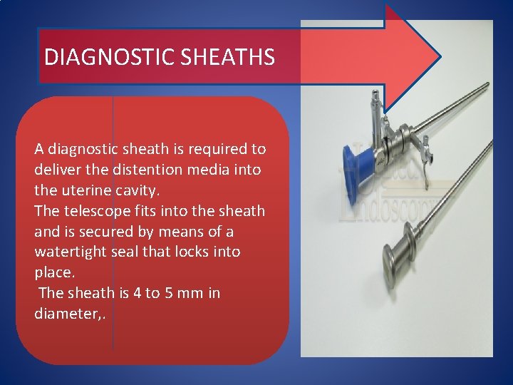 DIAGNOSTIC SHEATHS A diagnostic sheath is required to deliver the distention media into the