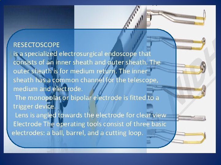 RESECTOSCOPE is a specialized electrosurgical endoscope that consists of an inner sheath and outer