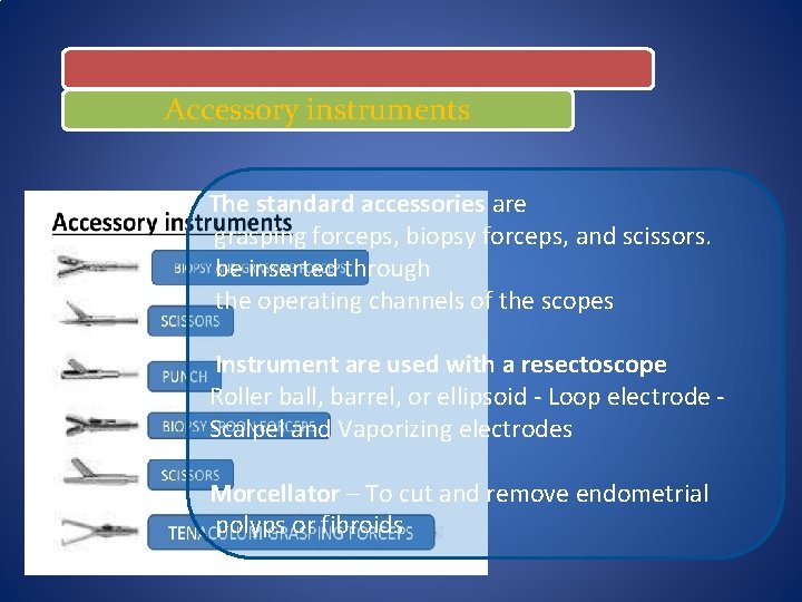  Accessory instruments The standard accessories are grasping forceps, biopsy forceps, and scissors. be