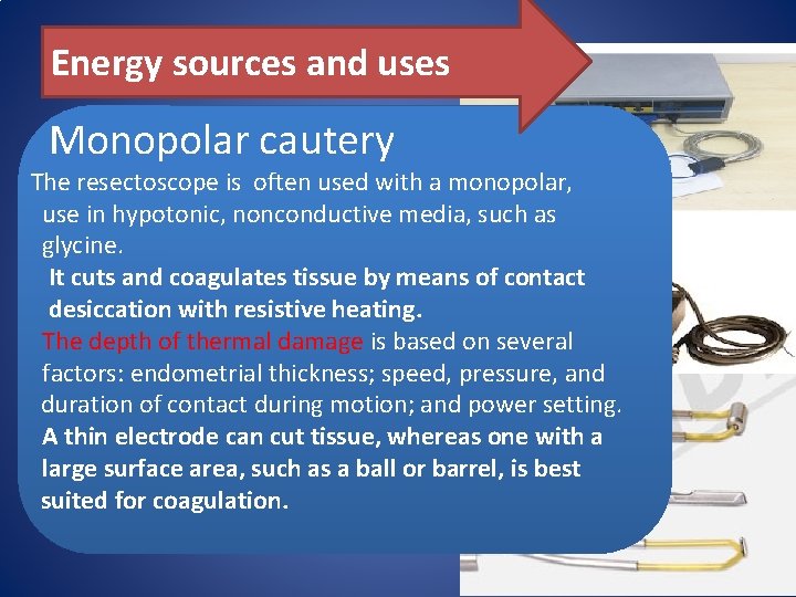 Energy sources and uses Monopolar cautery The resectoscope is often used with a monopolar,