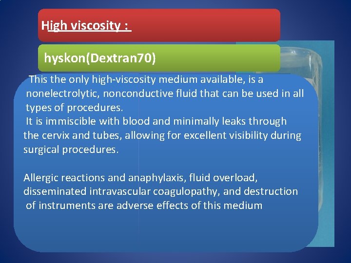 High viscosity : hyskon(Dextran 70) This the only high-viscosity medium available, is a nonelectrolytic,