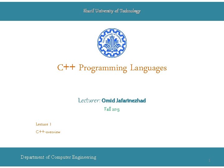 Sharif University of Technology C++ Programming Languages Lecturer: Omid Jafarinezhad Fall 2013 Lecture 1