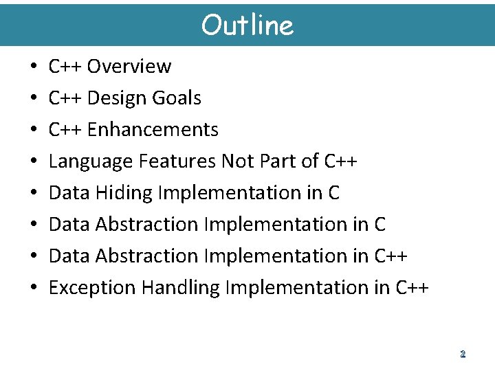 Outline • • C++ Overview C++ Design Goals C++ Enhancements Language Features Not Part