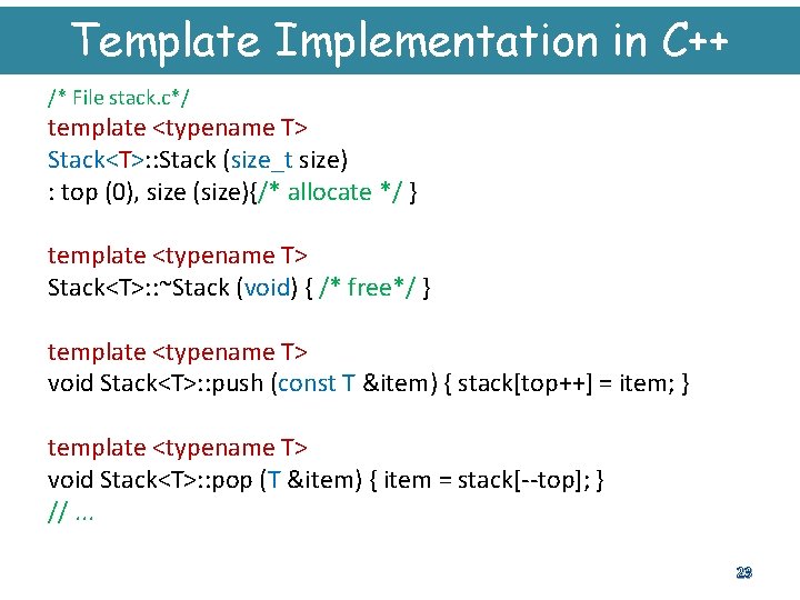 Template Implementation in C++ /* File stack. c*/ template <typename T> Stack<T>: : Stack