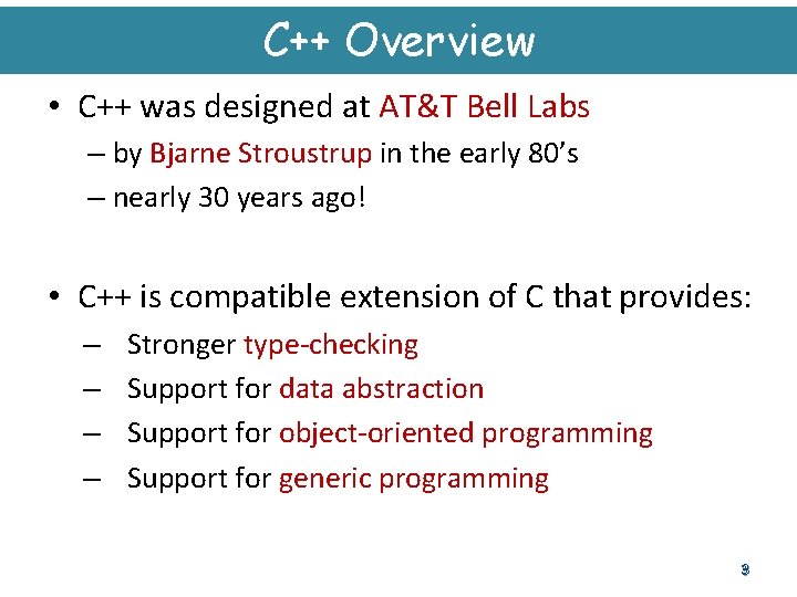 C++ Overview • C++ was designed at AT&T Bell Labs – by Bjarne Stroustrup