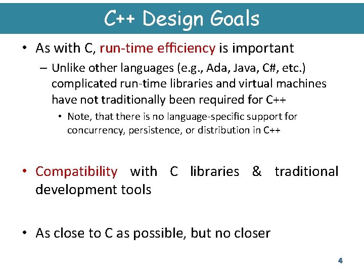 C++ Design Goals • As with C, run-time eﬃciency is important – Unlike other