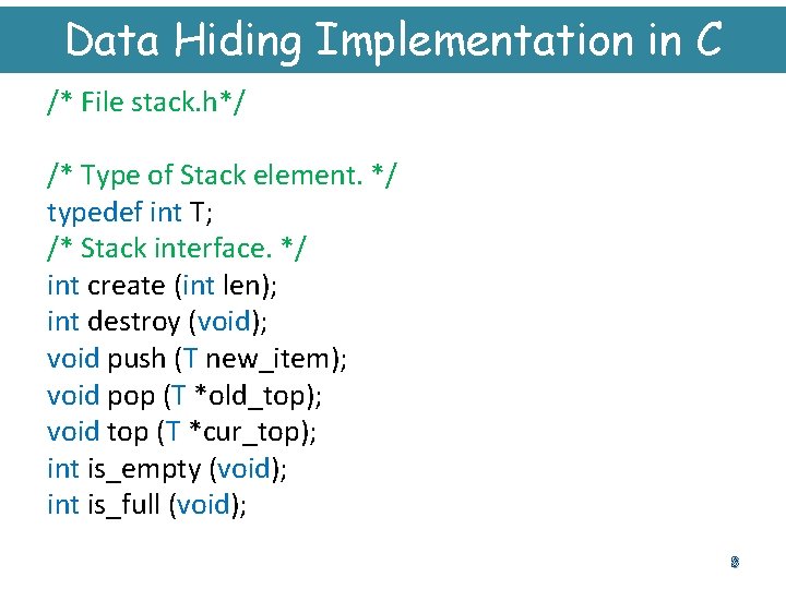 Data Hiding Implementation in C /* File stack. h*/ /* Type of Stack element.