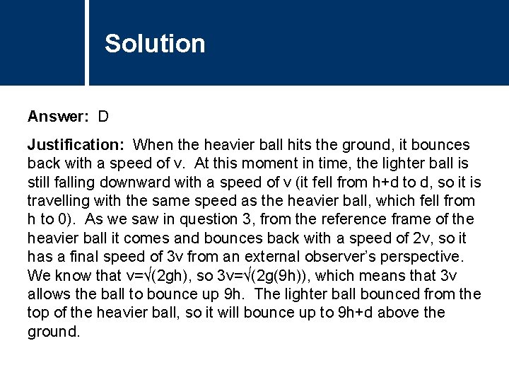 Solution Comments Answer: D Justification: When the heavier ball hits the ground, it bounces