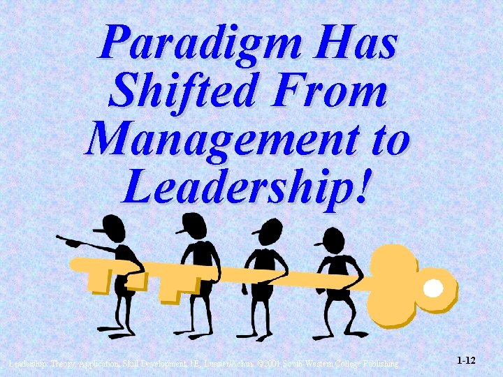 Paradigm Has Shifted From Management to Leadership! Leadership: Theory, Application, Skill Development, 1 E, Paradigm Has Shifted From Management to Leadership! Leadership: Theory, Application, Skill Development, 1 E,