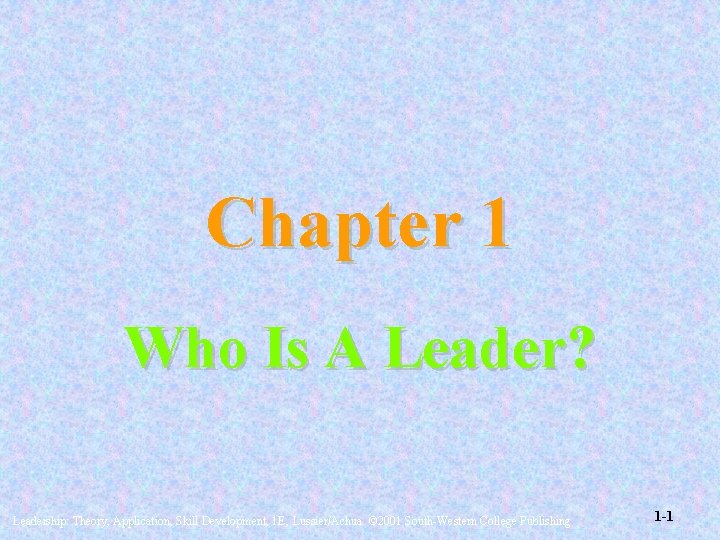 Chapter 1 Who Is A Leader? Leadership: Theory, Application, Skill Development, 1 E, Lussier/Achua Chapter 1 Who Is A Leader? Leadership: Theory, Application, Skill Development, 1 E, Lussier/Achua