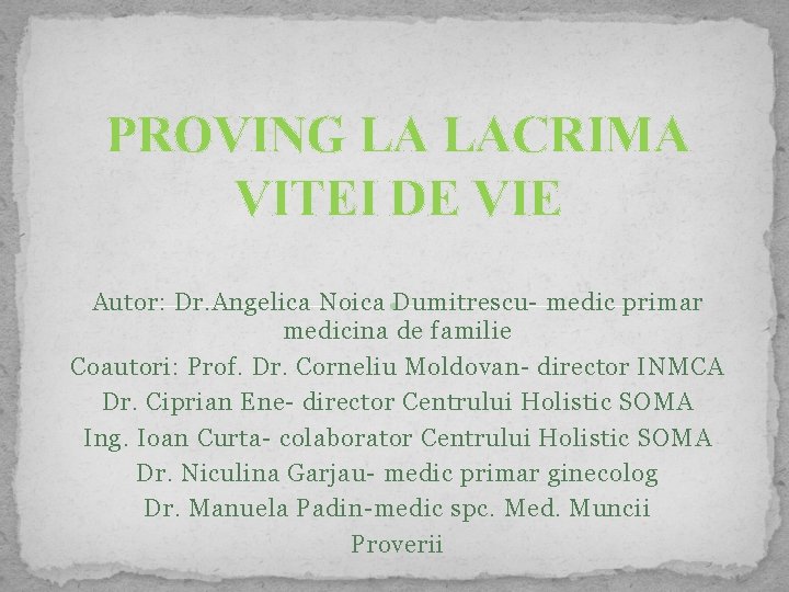 PROVING LA LACRIMA VITEI DE VIE Autor: Dr. Angelica Noica Dumitrescu- medic primar medicina