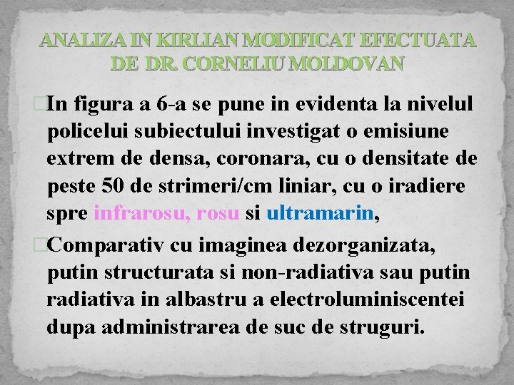 ANALIZA IN KIRLIAN MODIFICAT EFECTUATA DE DR. CORNELIU MOLDOVAN �In figura a 6 -a