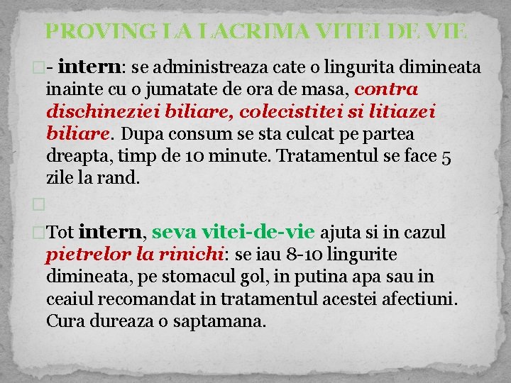 PROVING LA LACRIMA VITEI DE VIE �- intern: se administreaza cate o lingurita dimineata