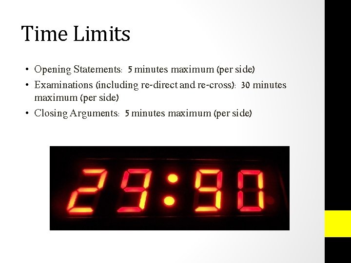 Time Limits • Opening Statements: 5 minutes maximum (per side) • Examinations (including re-direct