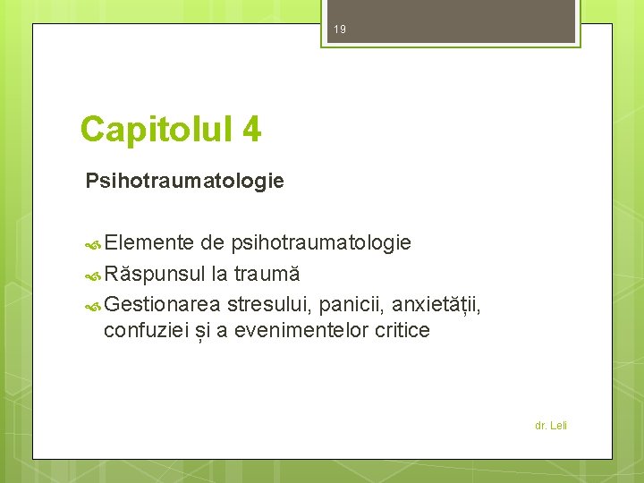 19 Capitolul 4 Psihotraumatologie Elemente de psihotraumatologie Răspunsul la traumă Gestionarea stresului, panicii, anxietății,