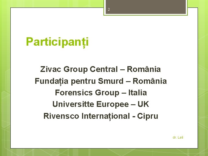2 Participanți Zivac Group Central – România Fundația pentru Smurd – România Forensics Group