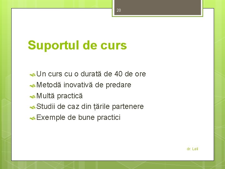 20 Suportul de curs Un curs cu o durată de 40 de ore Metodă