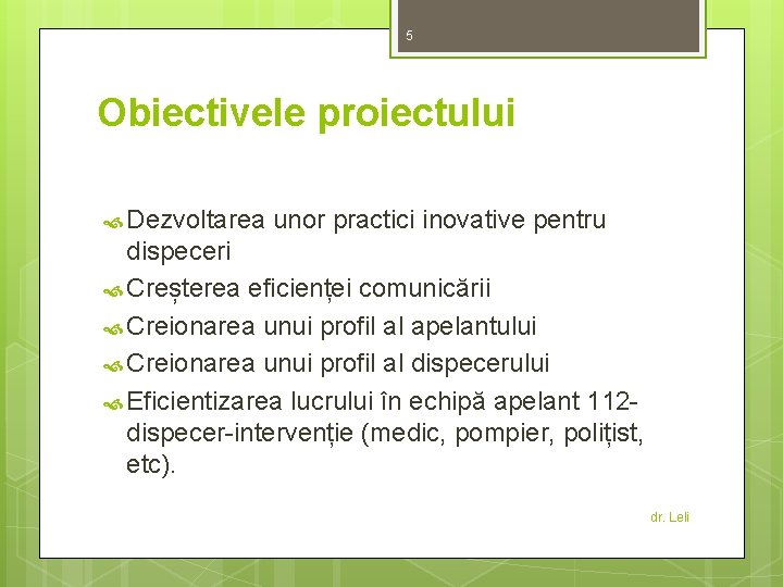 5 Obiectivele proiectului Dezvoltarea unor practici inovative pentru dispeceri Creșterea eficienței comunicării Creionarea unui
