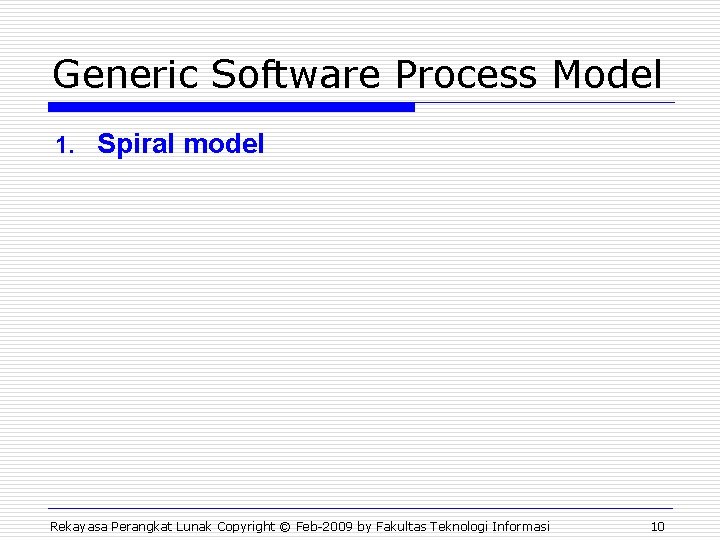 Generic Software Process Model 1. Spiral model Rekayasa Perangkat Lunak Copyright © Feb-2009 by