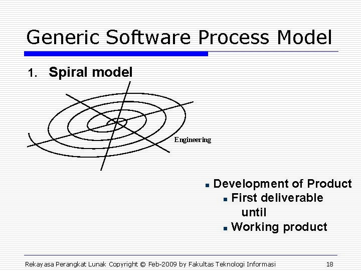 Generic Software Process Model 1. Spiral model Engineering n Development of Product n First