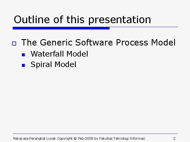 Outline of this presentation o The Generic Software Process Model n n Waterfall Model