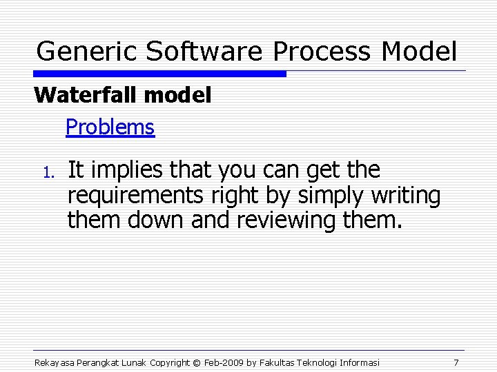 Generic Software Process Model Waterfall model Problems 1. It implies that you can get