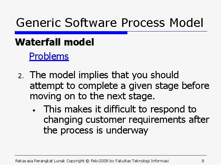 Generic Software Process Model Waterfall model Problems 2. The model implies that you should