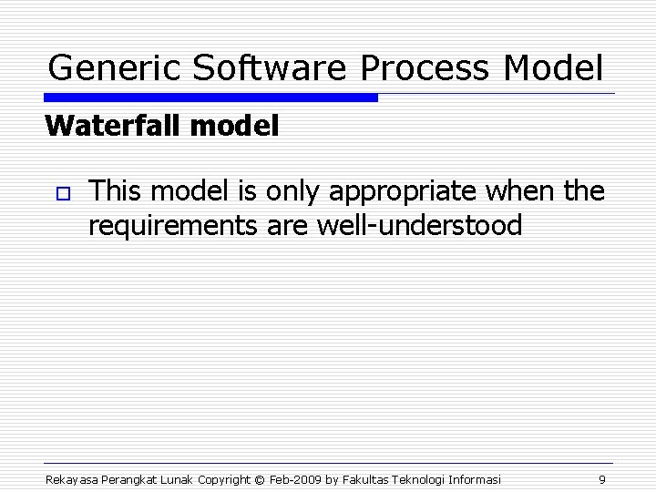 Generic Software Process Model Waterfall model o This model is only appropriate when the