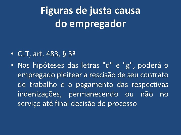 Figuras de justa causa do empregador • CLT, art. 483, § 3º • Nas