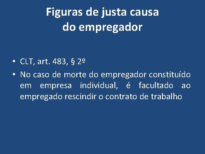 Figuras de justa causa do empregador • CLT, art. 483, § 2º • No