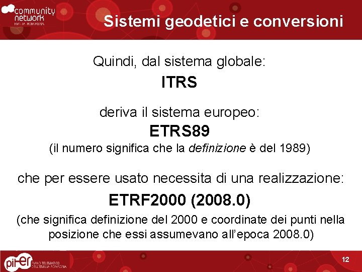 Sistemi geodetici e conversioni Quindi, dal sistema globale: ITRS deriva il sistema europeo: ETRS