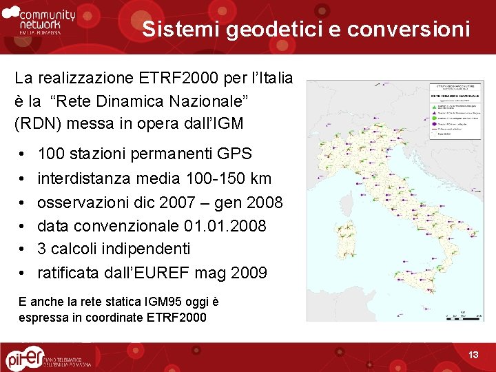 Sistemi geodetici e conversioni La realizzazione ETRF 2000 per l’Italia è la “Rete Dinamica